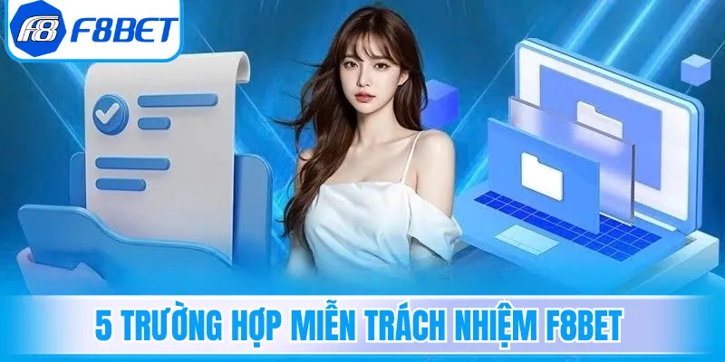 5 trường hợp miễn trách nhiệm F8bet