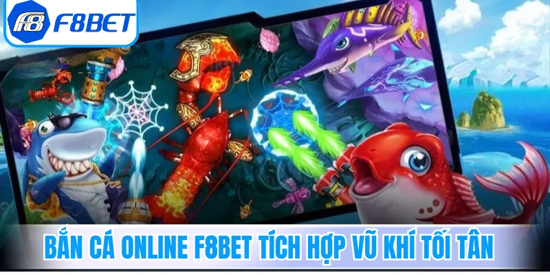 Bắn cá online F8Bet tích hợp vũ khí tối tân