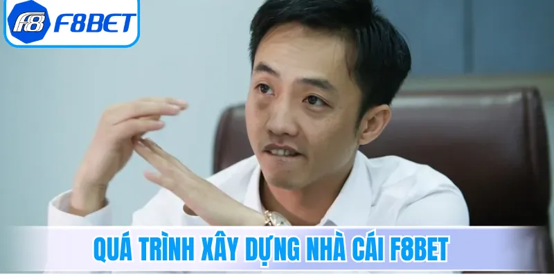 Quá trình xây dựng nhà cái F8Bet