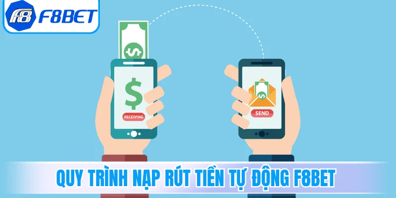 Quy trình nạp rút tiền tự động F8Bet