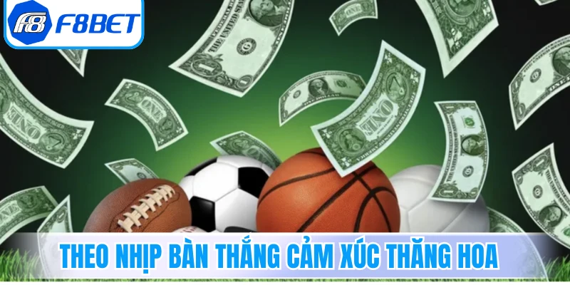 Theo nhịp bàn thắng cảm xúc thăng hoa