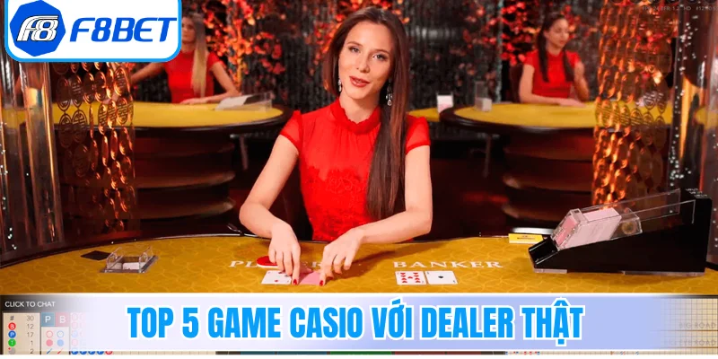 Top 5 game Casio với Dealer thật có lượng truy cập cao